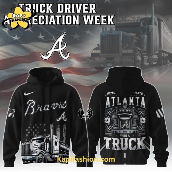 Atlanta Braves Nation Truck Driver Appreciation Week Limited Edition Hoodie 2025